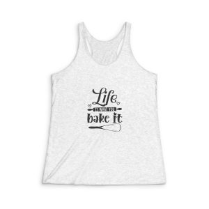 Life Is What You Bake It Womens Tri Blend Racerback Tank