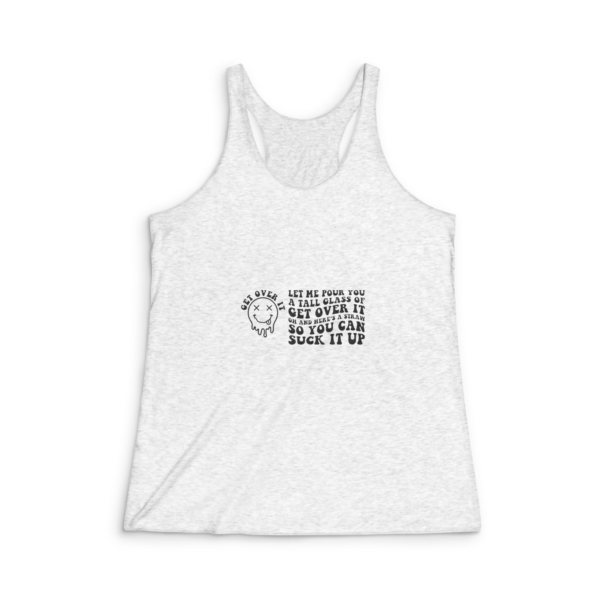 Let Me Pour You Tall Glass Get It Oh Heres Straw So You Can Suck It Up Womens Tri Blend Racerback Tank