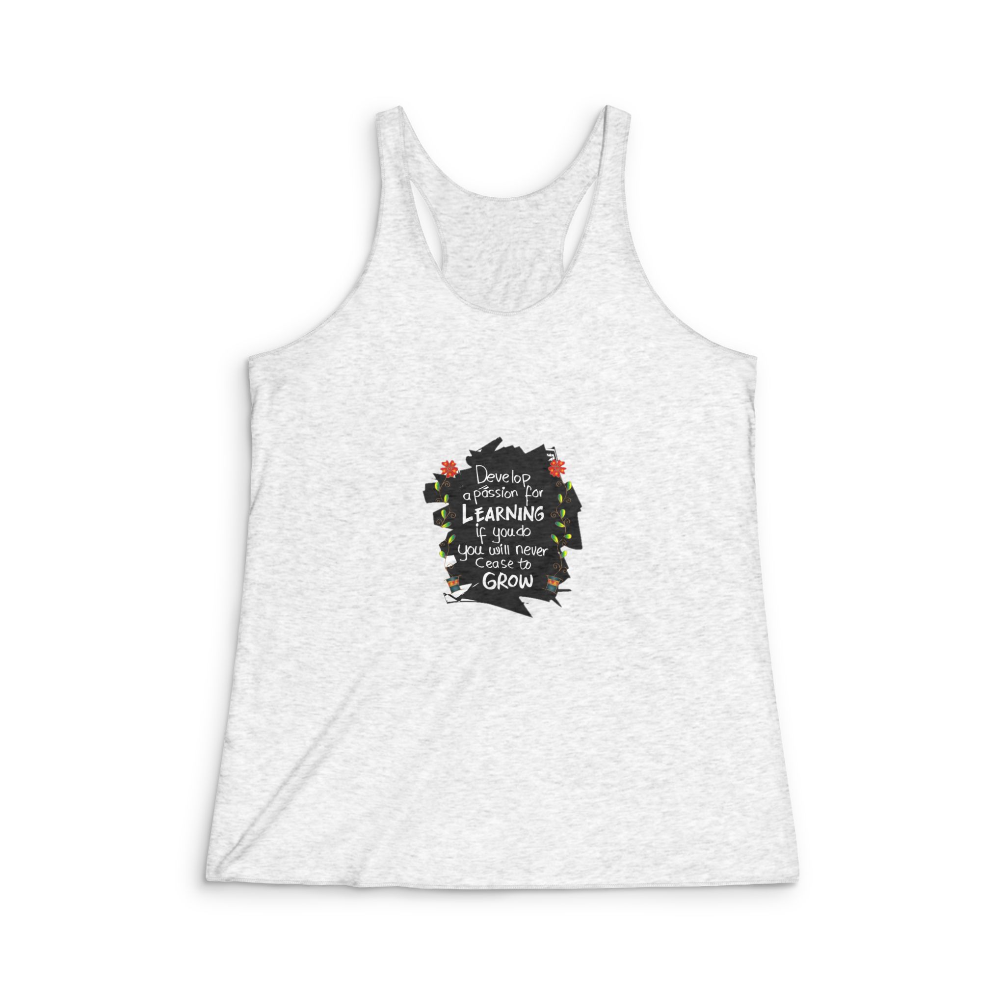 Develop Passion Learning If You You Will Never Cease Grow Quotes Womens Tri Blend Racerback Tank